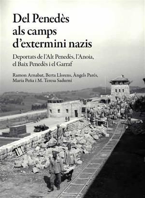 L'Institut d'Estudis Penedesencs publica un estudi sobre els penedesencs deportats als camps d'extermini nazis. EIX